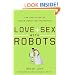 Love and Sex with Robots: The Evolution of Human-Robot Relationships