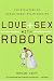 Love and Sex with Robots: The Evolution of Human-Robot Relationships