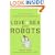 Love and Sex with Robots: The Evolution of Human-Robot Relationships