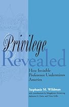Privilege Revealed: How Invisible Preference Undermines America (Critical America)