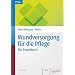 Wundversorgung f�r die Pflege: Ein Praxisbuch