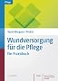 Wundversorgung f�r die Pflege: Ein Praxisbuch