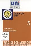 uni auditorium: Was ist der Mensch, Teil 5 T�tigsein und Arbeit von Prof. Dr. Michael Bordt - Prof. Dr. Wilhelm Vossenkuhl