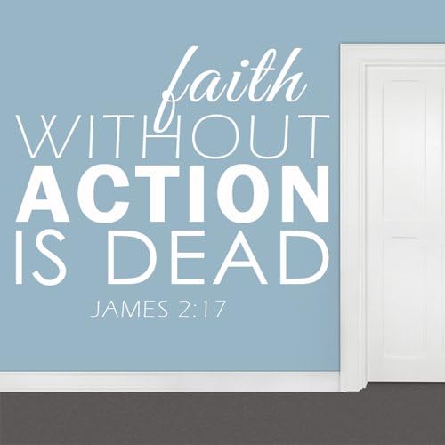 Faith Without Action Is Dead Jame 2:17 - Motivational Bible Verse Quote Vinyl Wall Art Decal Sticker (Custom, Large)