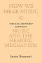 How We Hear Music: The Relationship between Music and the Hearing Mechanism