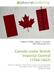 Canada under British Imperial Control (1764-1867): Province of Quebec, Treaty of Paris, Invasion of Canada, Battle of Quebec, War of 1812, Canadian-American Reciprocity Treaty