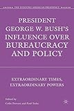President George W. Bush's influence over bureaucracy and policy : extraordinary times, extraordinary powers