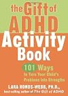 The Gift of ADHD Activity Book: 101 Ways to Turn Your Child's Problems into Strengths (Companion)