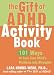 The Gift of ADHD Activity Book: 101 Ways to Turn Your Child's Problems into Strengths (Companion Companion)