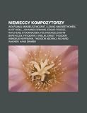 Niemieccy kompozytorzy: Wolfgang Amadeusz Mozart, Ludwig van Beethoven, Kurt Weill, Johannes Brahms, Edgar Froese, Karlheinz Stockhausen (Polish Edition)