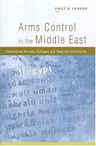 Arms Control in the Middle East: Cooperative Security Dialogue and Regional Constraints
