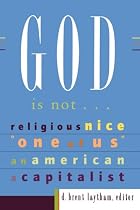 God Is Not: Religious, Nice, "One of Us," An American, A Capitalist