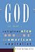 God Is Not: Religious, Nice, "One of Us," An American, A Capitalist
