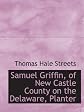 Samuel Griffin, of New Castle County on the Delaware, Planter