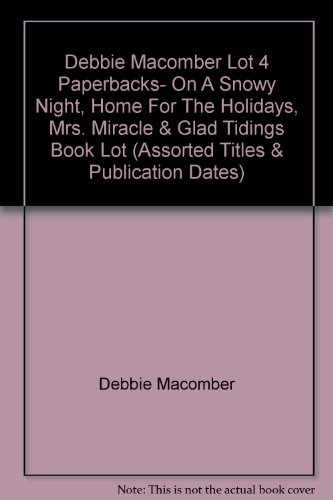 Debbie Macomber Lot 4 Paperbacks- On A Snowy Night, Home For The Holidays, Mrs. Miracle & Glad Tidings Book Lot (Assorted Titles & Publication Dates)