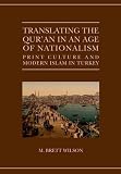 Translating the Qurʾan in an age of nationalism : print culture and modern Islam in Turkey
