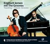 Englisch lernen mit The Grooves Travelling. Classic Grooves: Mit Motiven von Bach, Chopin & Händel plus 200 Vokabeln, Redewendungen und Idioms