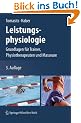 Leistungsphysiologie: Grundlagen f�r Trainer, Physiotherapeuten und Masseure