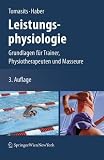 Leistungsphysiologie: Grundlagen f&uuml;r Trainer, Physiotherapeuten und Masseure - Josef Tomasits, Paul Haber