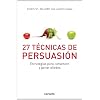 27 T�cnicas de persuasi�n: Estrategias para convencer y ganar aliados