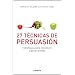 27 T�cnicas de persuasi�n: Estrategias para convencer y ganar aliados