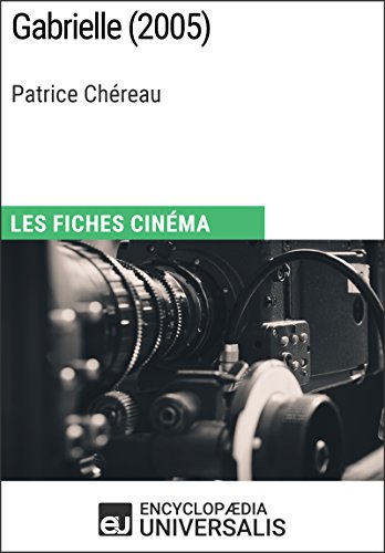 Gabrielle de Patrice Chéreau: Les Fiches Cinéma d'Universalis (French Edition)
