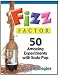 FIZZ FACTOR 50 AMAZING EXPERIMENTS