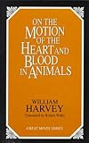 An Anatomical Dissertation Upon the Movement of the Heart and Blood in Animals: Being a Statement of the Discovery of the Circulation of the Blood