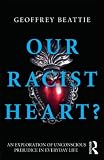 Our racist heart? : an exploration of unconscious prejudice in everyday life