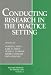 Conducting Research in the Practice Setting (Research Methods for Primary Care)