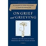 On Grief and Grieving: Finding the Meaning of Grief Through the Five Stages of Lossby Elisabeth Kubler-Ross