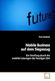 Mobile Business auf dem Siegeszug: Ein Streifzug durch die mobilen Lösungen der  heutigen Zeit (German Edition)
