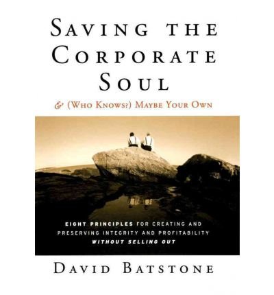 Saving the Corporate Soul - & (Who Knows?) Maybe Your Own: Eight Principles for Creating and Preserving Integrity and Profitability Without Selling Out (Jossey-Bass US Non-Franchise Leadership) (Paperback) - Common
