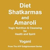Diet, Shatkarmas and Amaroli: Yogic Nutrition & Cleansing for Health and Spirit | [Yogani]