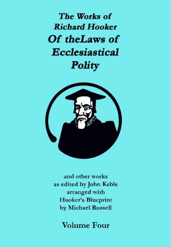 The Works of Richard Hooker: Of the Laws of Ecclesiastical Polity and other works