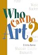 Who Can Do Art?: Everyone can be artistic -- even you!