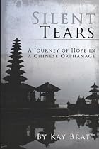 Silent Tears: A Journey Of Hope In A Chinese Orphanage