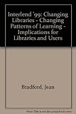 Interlend '99 : changing libraries : changing patterns of learning : implications for libraries and users : proceedings of a conference held at the University of Durham, 5-7 July 1999