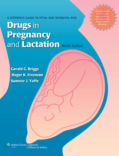 Drugs in Pregnancy and Lactation: A Reference Guide to Fetal and Neonatal Risk