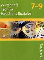 Wirtschaft-Technik-Haushalt Soziales 7-9 Neubearbeitung: Zum Lehrplan Wirtschaft – Technik – Haushalt/Soziales in Sachsen, Klassen 7-9