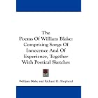 The Poems Of William Blake: Comprising Songs Of Innocence And Of Experience, Together With... by William Blake and Richard H. Shepherd