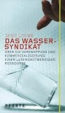 Das Wasser-Syndikat: �ber die Verknappung und Kommerzialisierung einer lebensnotwendigen Ressource - Jens Loewe