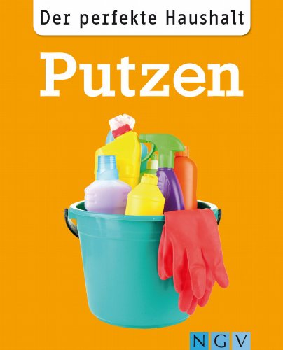 Der perfekte Haushalt: Putzen: Die wichtigsten Haushaltstipps für eine saubere Wohnung (German Edition)