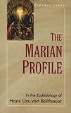 The Marian profile : in the ecclesiology of Hans Urs von Balthasar