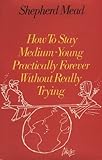 How to stay medium-young practically forever without really trying