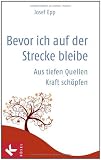 Produkt-Bild: Bevor ich auf der Strecke bleibe: Aus tiefen Quellen Kraft sch&ouml;pfen