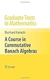 A Course in Commutative Banach Algebras (Graduate Texts in Mathematics)