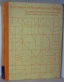 A Treasury Of Scandinavian Design: The Standard Authority On Scandinavian-designed Furniture, Textiles, Glass, Ceramics, And Metal