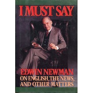 I Must Say: Edwin Newman on English, the News, and Other Matters