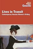 Lives in transit : contemporary Russian women's writing